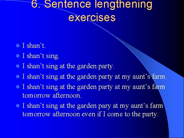 6. Sentence lengthening exercises l l l I shan’t sing at the garden party