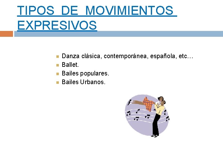 TIPOS DE MOVIMIENTOS EXPRESIVOS Danza clásica, contemporánea, española, etc… Ballet. Bailes populares. Bailes Urbanos.