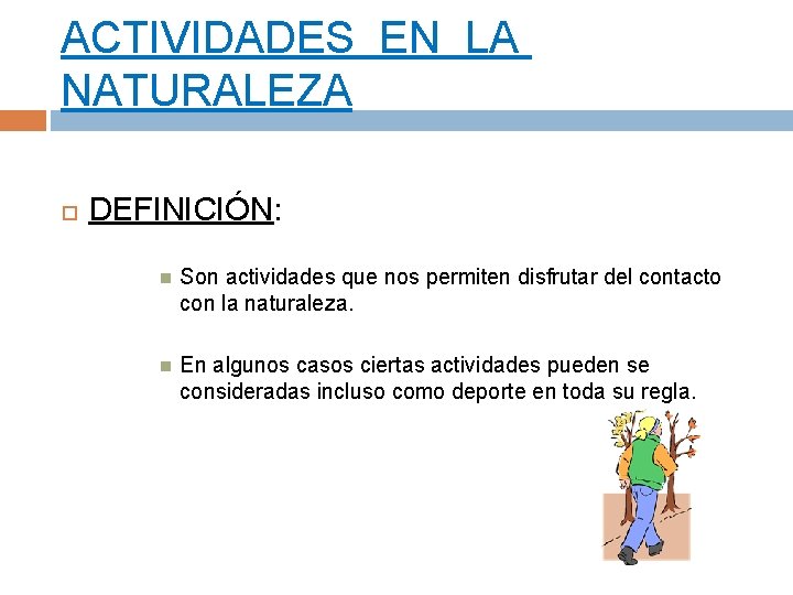 ACTIVIDADES EN LA NATURALEZA DEFINICIÓN: Son actividades que nos permiten disfrutar del contacto con