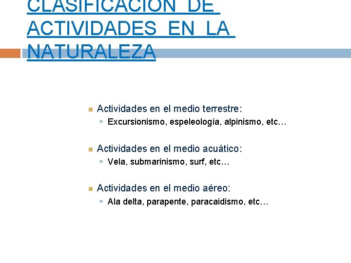 CLASIFICACIÓN DE ACTIVIDADES EN LA NATURALEZA Actividades en el medio terrestre: § Excursionismo, espeleología,