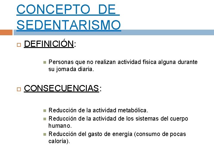 CONCEPTO DE SEDENTARISMO DEFINICIÓN: Personas que no realizan actividad física alguna durante su jornada