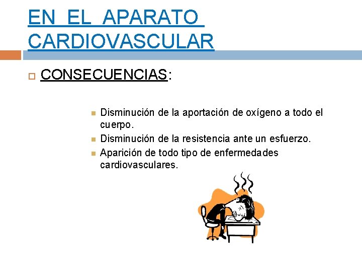 EN EL APARATO CARDIOVASCULAR CONSECUENCIAS: Disminución de la aportación de oxígeno a todo el EN EL APARATO CARDIOVASCULAR CONSECUENCIAS: Disminución de la aportación de oxígeno a todo el