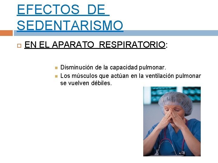 EFECTOS DE SEDENTARISMO EN EL APARATO RESPIRATORIO: Disminución de la capacidad pulmonar. Los músculos