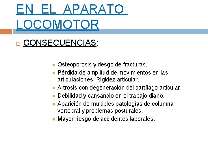 EN EL APARATO LOCOMOTOR CONSECUENCIAS: Osteoporosis y riesgo de fracturas. Pérdida de amplitud de