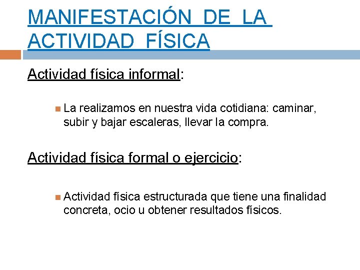 MANIFESTACIÓN DE LA ACTIVIDAD FÍSICA Actividad física informal: La realizamos en nuestra vida cotidiana: