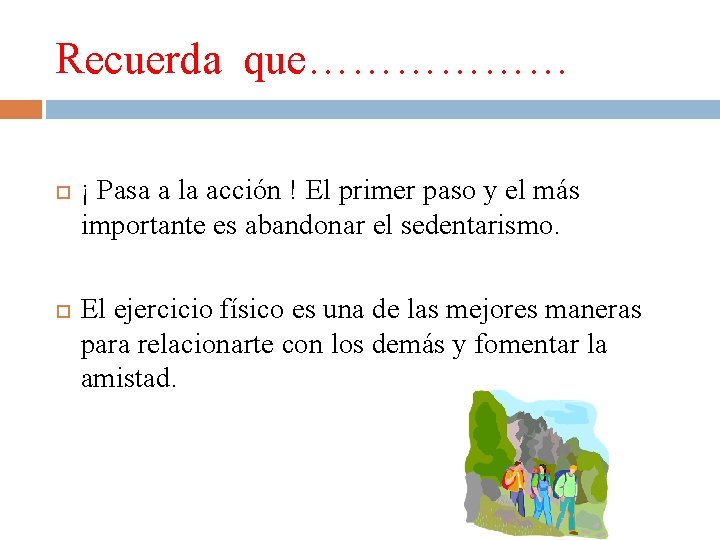 Recuerda que……………… ¡ Pasa a la acción ! El primer paso y el más Recuerda que……………… ¡ Pasa a la acción ! El primer paso y el más