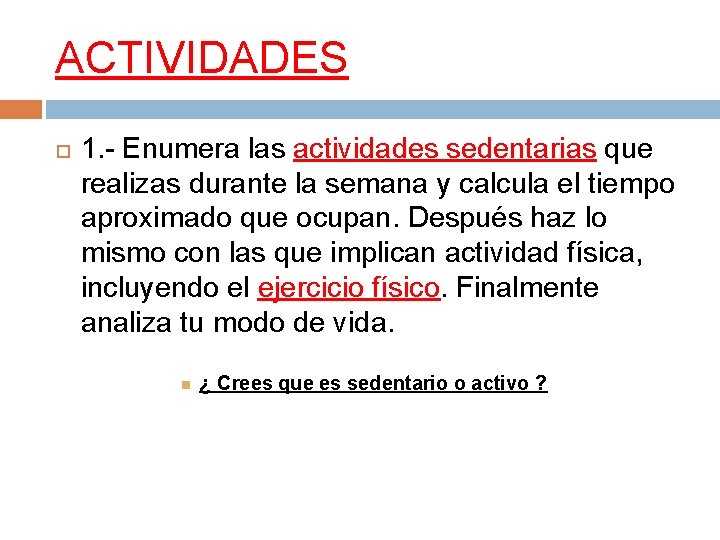 ACTIVIDADES 1. - Enumera las actividades sedentarias que realizas durante la semana y calcula