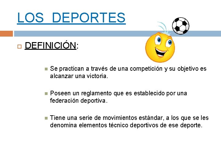 LOS DEPORTES DEFINICIÓN: Se practican a través de una competición y su objetivo es