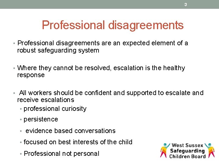 3 Professional disagreements • Professional disagreements are an expected element of a robust safeguarding