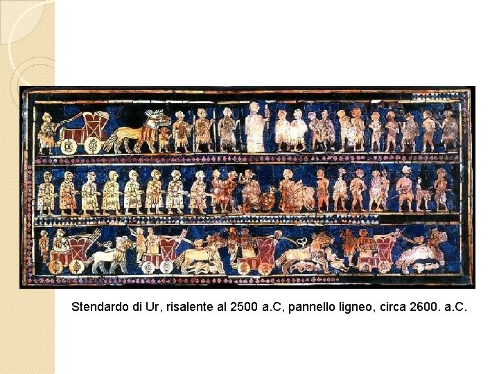 Stendardo di Ur, risalente al 2500 a. C, pannello ligneo, circa 2600. a. C.