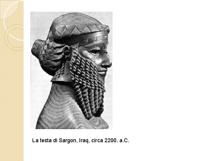 La testa di Sargon, Iraq, circa 2200. a. C. 