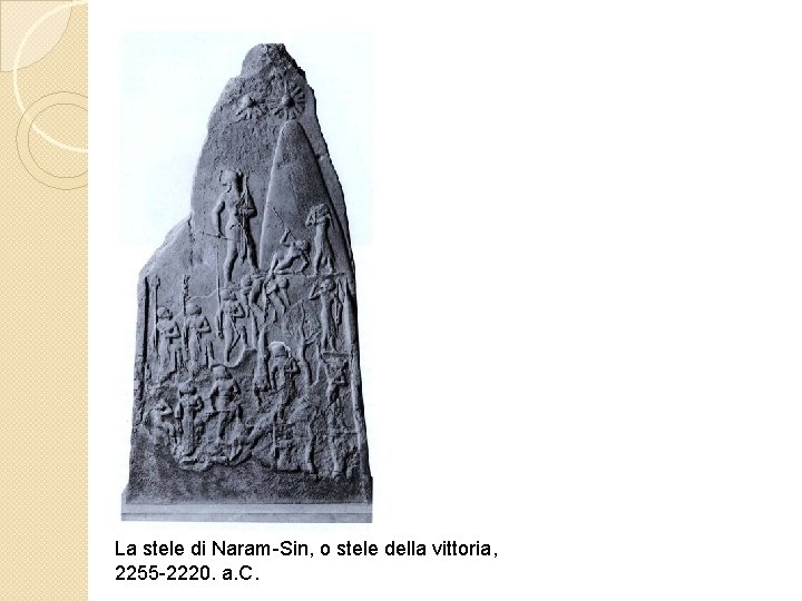 La stele di Naram-Sin, o stele della vittoria, 2255 -2220. a. C. 