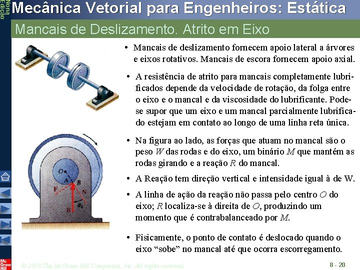 Nona Edição Mecânica Vetorial para Engenheiros: Estática Mancais de Deslizamento. Atrito em Eixo •