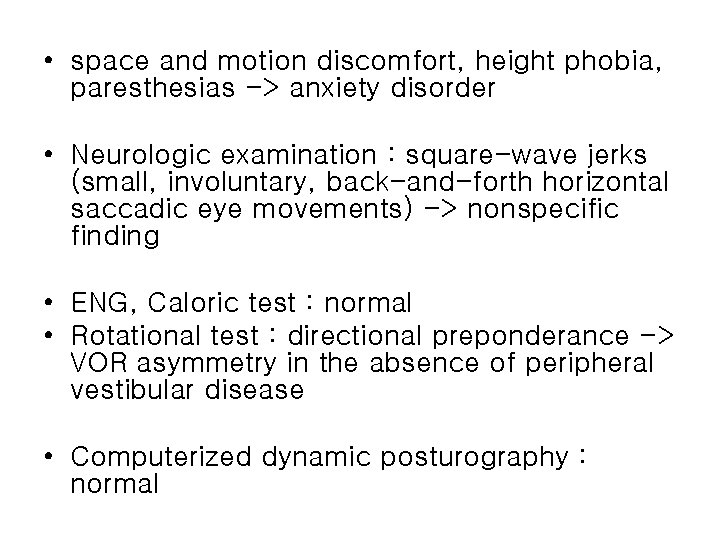  • space and motion discomfort, height phobia, paresthesias -> anxiety disorder • Neurologic