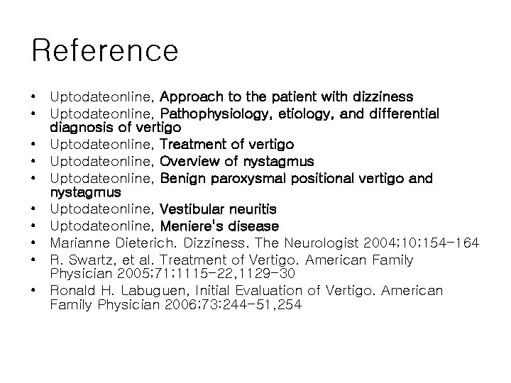 Reference • Uptodateonline, Approach to the patient with dizziness • Uptodateonline, Pathophysiology, etiology, and