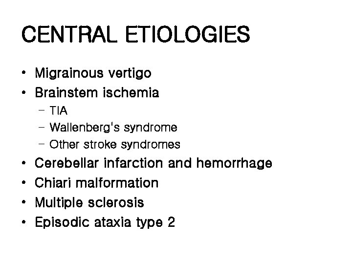 CENTRAL ETIOLOGIES • Migrainous vertigo • Brainstem ischemia – TIA – Wallenberg's syndrome –
