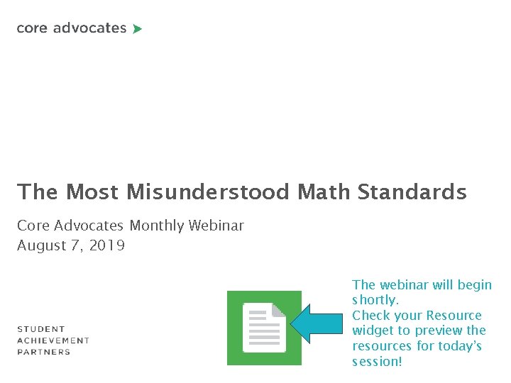 The Most Misunderstood Math Standards Core Advocates Monthly Webinar August 7, 2019 The webinar