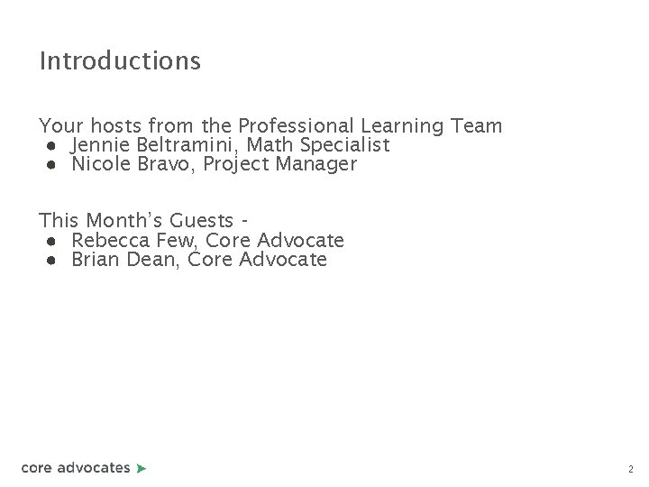 Introductions Your hosts from the Professional Learning Team ● Jennie Beltramini, Math Specialist ●