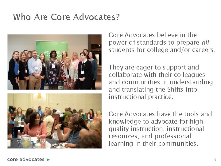 Who Are Core Advocates? Core Advocates believe in the power of standards to prepare