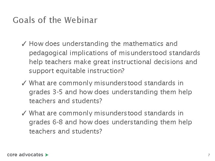 Goals of the Webinar ✓ How does understanding the mathematics and pedagogical implications of