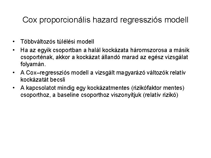 Cox proporcionális hazard regressziós modell • Többváltozós túlélési modell • Ha az egyik csoportban