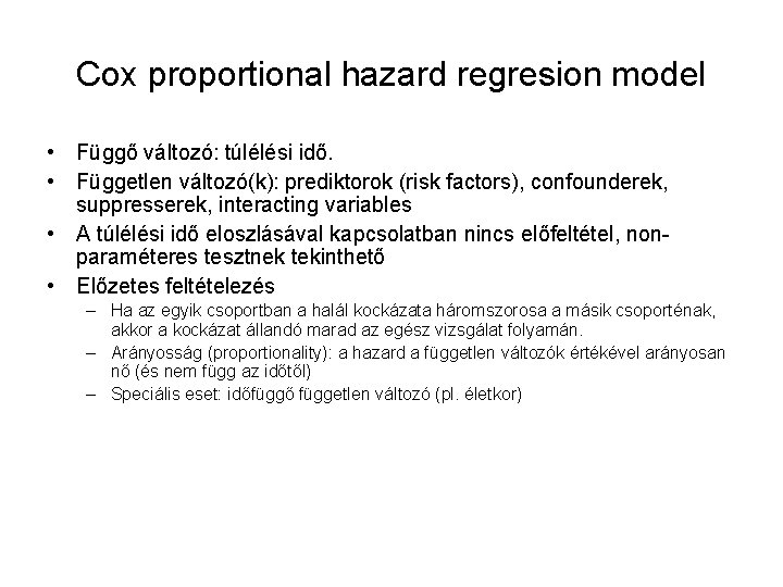 Cox proportional hazard regresion model • Függő változó: túlélési idő. • Független változó(k): prediktorok