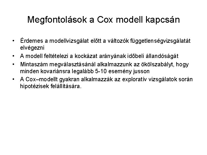 Megfontolások a Cox modell kapcsán • Érdemes a modellvizsgálat előtt a változók függetlenségvizsgálatát elvégezni
