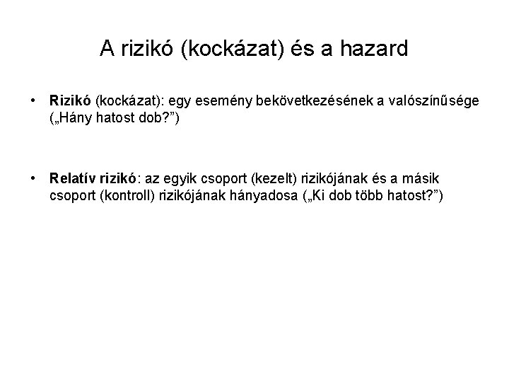 A rizikó (kockázat) és a hazard • Rizikó (kockázat): egy esemény bekövetkezésének a valószínűsége