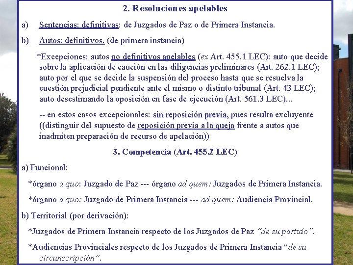 2. Resoluciones apelables a) Sentencias: definitivas: de Juzgados de Paz o de Primera Instancia.