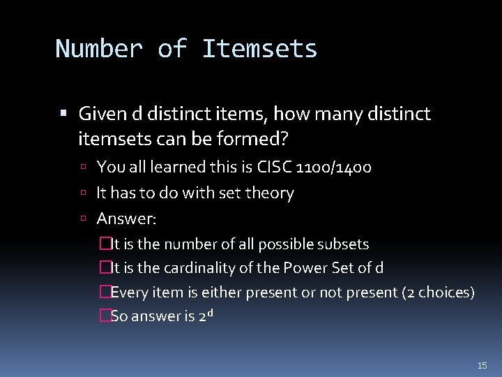 Number of Itemsets Given d distinct items, how many distinct itemsets can be formed?