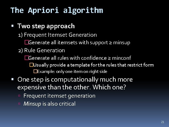 The Apriori algorithm Two step approach 1) Frequent Itemset Generation �Generate all itemsets with