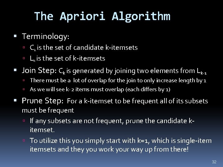 The Apriori Algorithm Terminology: Ck is the set of candidate k-itemsets Lk is the