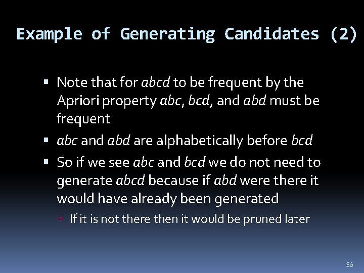 Example of Generating Candidates (2) Note that for abcd to be frequent by the