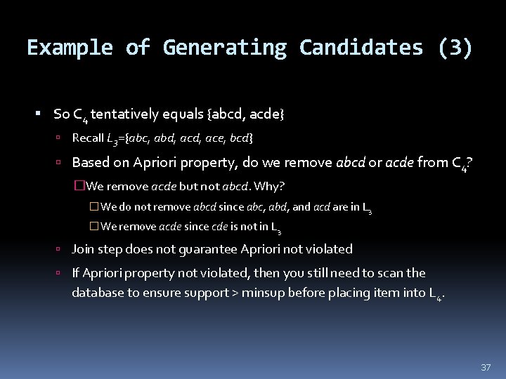 Example of Generating Candidates (3) So C 4 tentatively equals {abcd, acde} Recall L