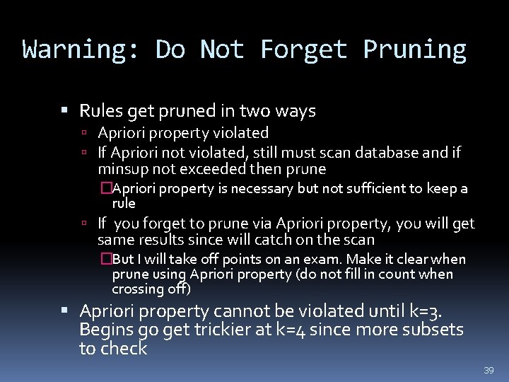 Warning: Do Not Forget Pruning Rules get pruned in two ways Apriori property violated