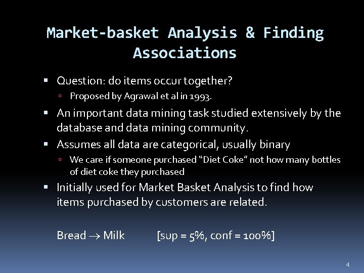 Market-basket Analysis & Finding Associations Question: do items occur together? Proposed by Agrawal et