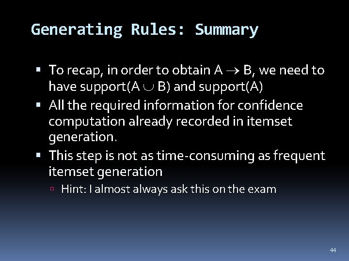 Generating Rules: Summary To recap, in order to obtain A B, we need to