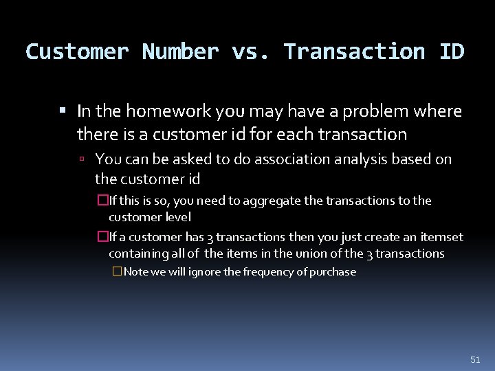 Customer Number vs. Transaction ID In the homework you may have a problem where