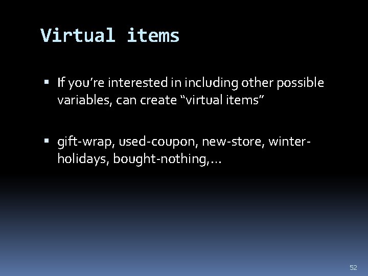 Virtual items If you’re interested in including other possible variables, can create “virtual items”