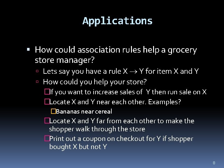 Applications How could association rules help a grocery store manager? Lets say you have