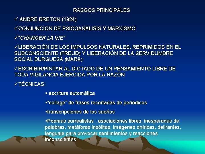 RASGOS PRINCIPALES ü ANDRÉ BRETON (1924) üCONJUNCIÓN DE PSICOANÁLISIS Y MARXISMO ü“CHANGER LA VIE”