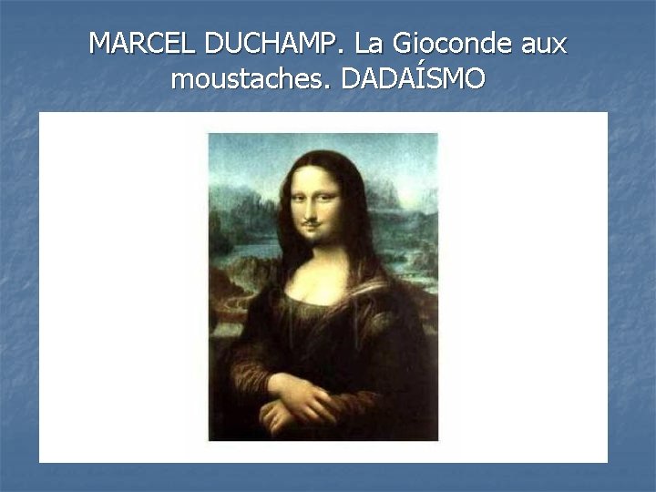 MARCEL DUCHAMP. La Gioconde aux moustaches. DADAÍSMO 