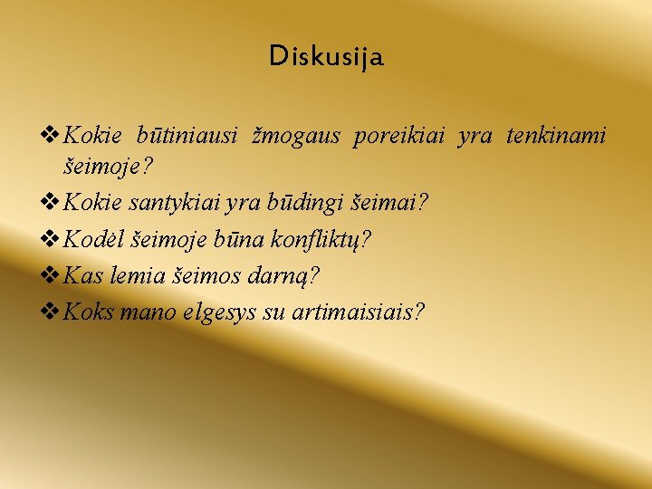 Diskusija v Kokie būtiniausi žmogaus poreikiai yra tenkinami šeimoje? v Kokie santykiai yra būdingi