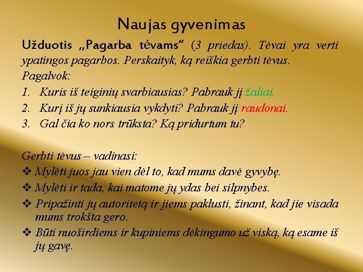 Naujas gyvenimas Užduotis , , Pagarba tėvams“ (3 priedas). Tėvai yra verti ypatingos pagarbos.