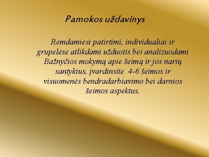 Pamokos uždavinys Remdamiesi patirtimi, individualiai ir grupelėse atlikdami užduotis bei analizuodami Bažnyčios mokymą apie