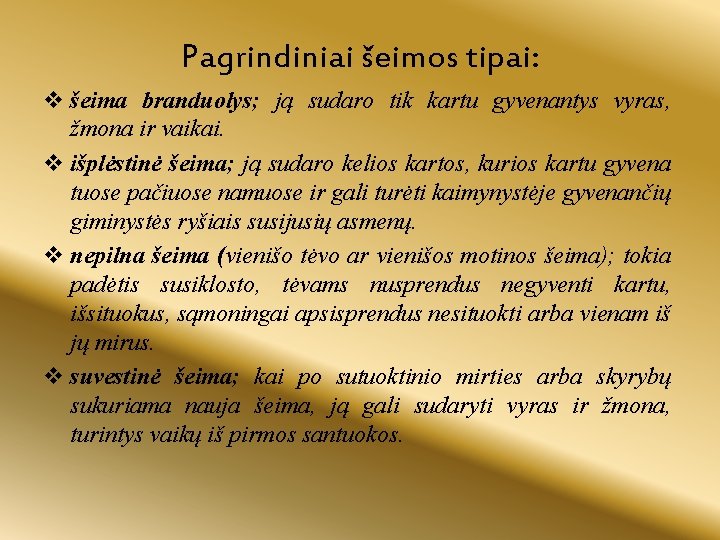 Pagrindiniai šeimos tipai: v šeima branduolys; ją sudaro tik kartu gyvenantys vyras, žmona ir