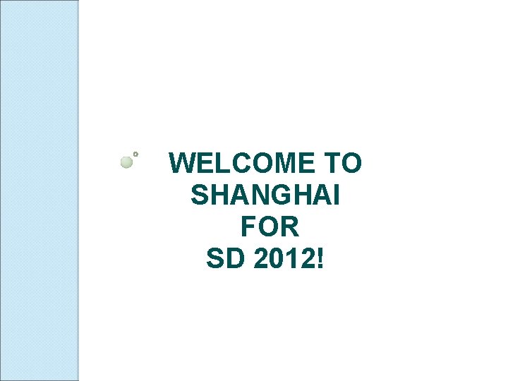 WELCOME TO SHANGHAI FOR SD 2012! 