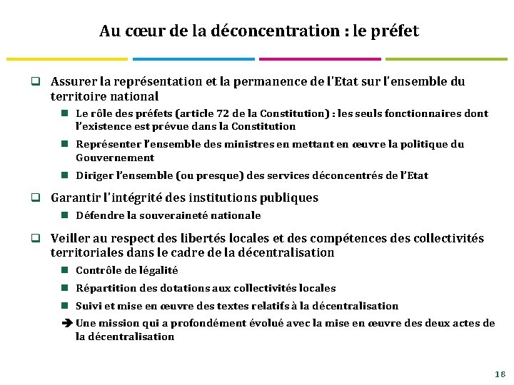 Au cœur de la déconcentration : le préfet q Assurer la représentation et la