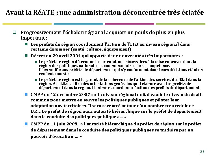Avant la RéATE : une administration déconcentrée très éclatée q Progressivement l’échelon régional acquiert