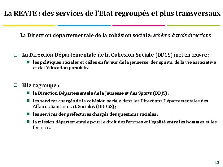 La REATE : des services de l’Etat regroupés et plus transversaux La Direction départementale